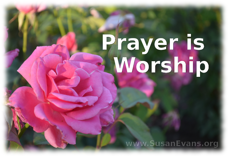 Prayer is Worship « Susan's Homeschool Blog